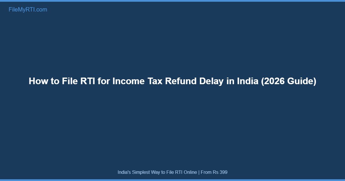 https://www.filemyrti.com/How to File RTI for Income Tax Refund Delay in India (2026 Guide)